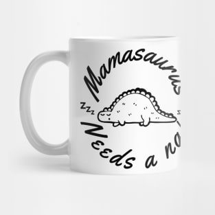 Mamasaurus Needs A Nap. Funny Mom Design Perfect as a Mothers Day Gift. Mug